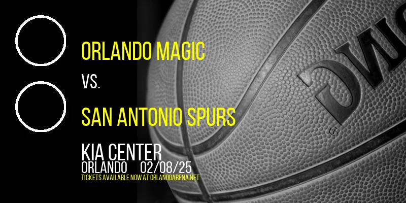 Orlando Magic vs. San Antonio Spurs at Kia Center